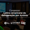 Congresso Latino-Americano de Refrigeração por Amônia na Expomeat 2023